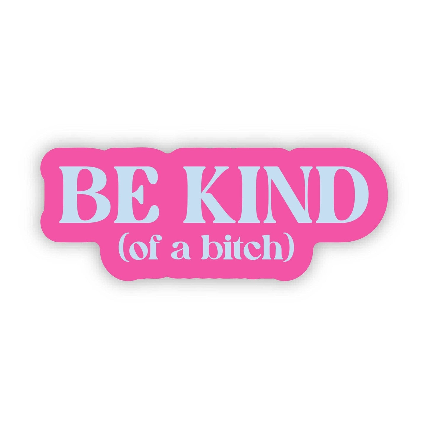 Be Kind (of a b*tch) Sticker