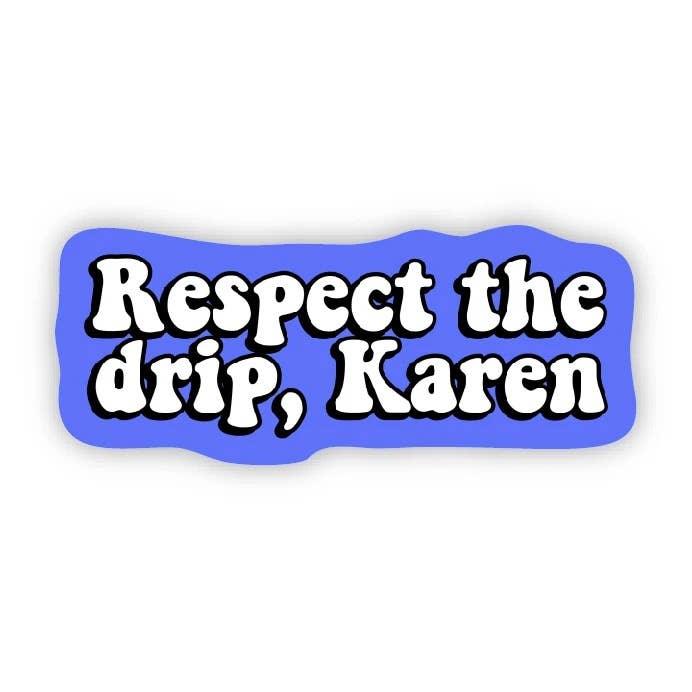 Respect The Drip, Karen Sticker