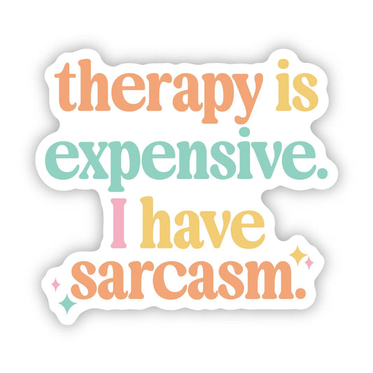 Therapy Is Expensive, I Have Sarcasm Text Sticker