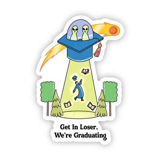 Get in Loser, We're Graduating Sticker