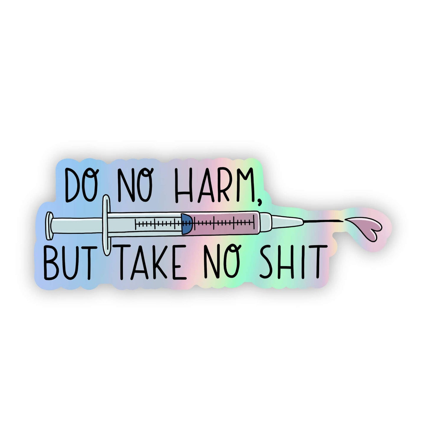 Do No Harm, But Take No Sh*t Holographic Sticker