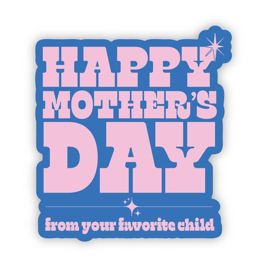Happy Mother's Day (From Your Favorite Child) Sticker